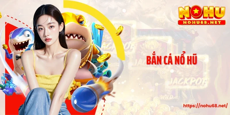 Bắn Cá Nổ Hũ - Sự Giao Thoa Giữa Săn Mồi Và Nổ Hũ Đổi Thưởng