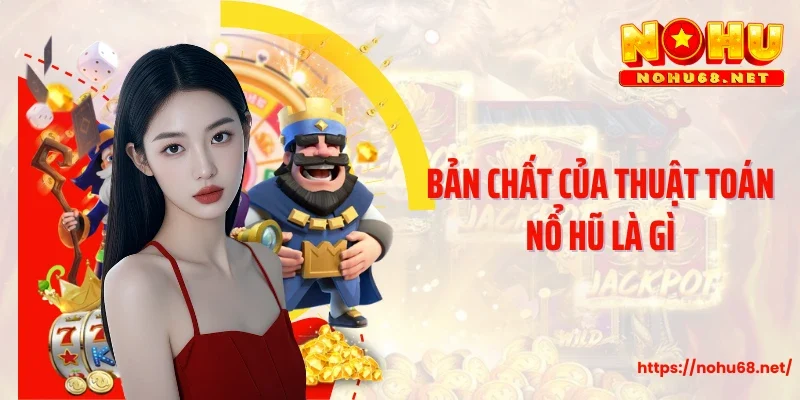 Bản chất của thuật toán nổ hũ là gì