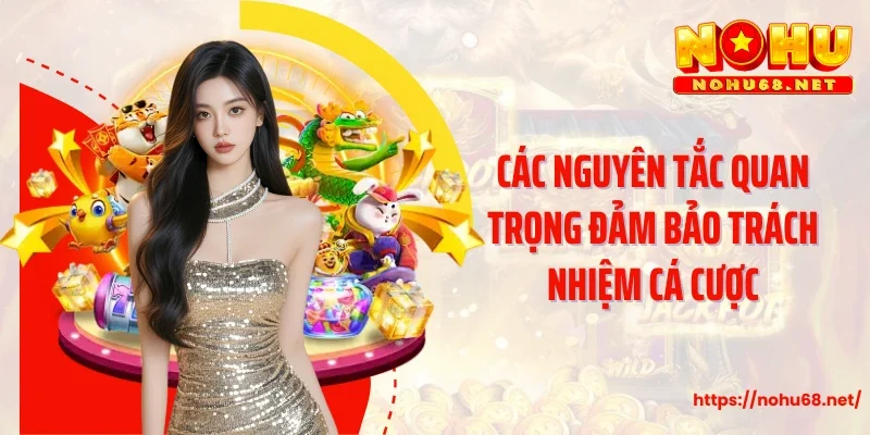 Các nguyên tắc quan trọng đảm bảo trách nhiệm cá cược