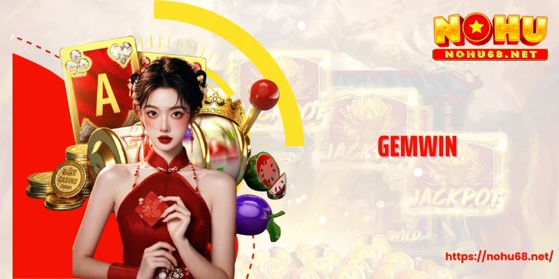 Gemwin - Kho Nổ Hũ Đẳng Cấp, Trúng Jackpot Siêu Khủng