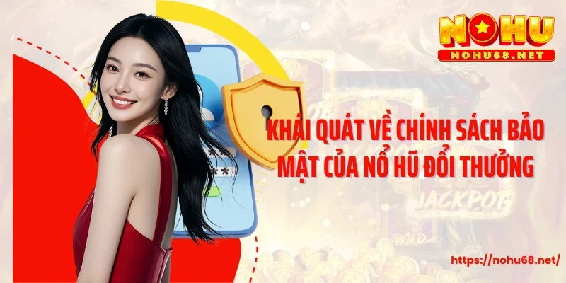 Khái quát về chính sách bảo mật của Nổ hũ đổi thưởng