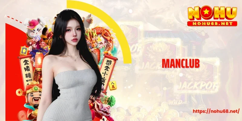 Manclub - Thế Giới Nổ Hũ Rực Rỡ, Săn Thưởng Bất Tận