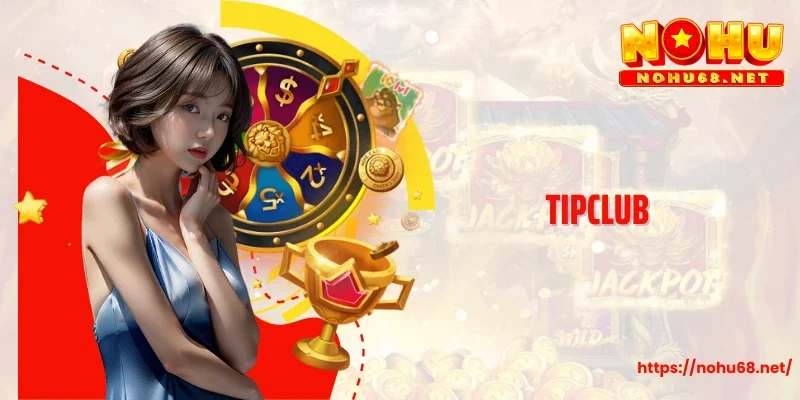 Tipclub - Thương Hiệu Nổ Hũ Uy Tín, Xanh Chín Hàng Đầu